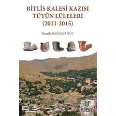 Bitlis Kalesi Kazısı Tütün Lüleleri (2011-2015) - Kamile Sağcan Gül - Akademisyen Kitabevi