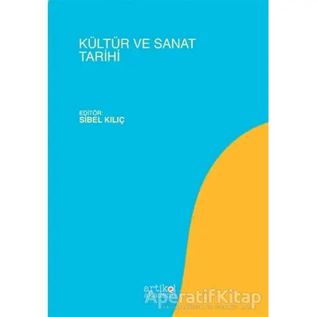 Kültür ve Sanat Tarihi - Sibel Kılıç - Artikel Yayıncılık