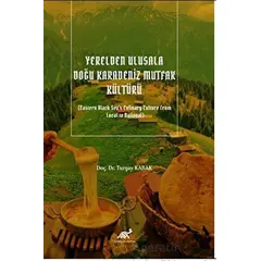 Yerelden Ulusala Doğu Karadeniz Mutfak Kültürü (Eastern Black Seas Culinary Culture From Local to Na