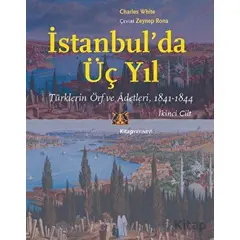 İstanbul’da Üç Yıl, Cilt 2 - Türklerin Örf ve Adetleri, 1841-1844 - Charles White - Kitap Yayınevi