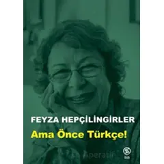 Ama Önce Türkçe! - Feyza Hepçilingirler - Sia Kitap