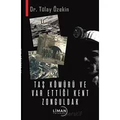 Taş Kömürü ve Var Ettiği Kent Zonguldak - Tülay Özekin - Liman Yayınevi