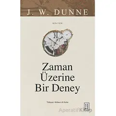 Zaman Üzerine Bir Deney - J.W. Dunne - Ketebe Yayınları