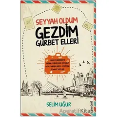 Seyyah Oldum Gezdim Gurbet Ellerde - Selim Uğur - Gençokur Yayınları