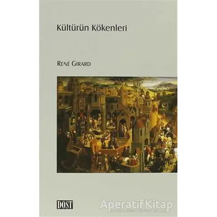 Kültürün Kökenleri - Rene Girard - Dost Kitabevi Yayınları