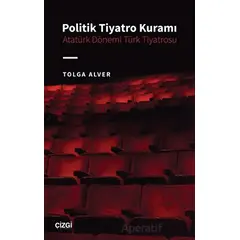 Politik Tiyatro Kuramı - Tolga Alver - Çizgi Kitabevi Yayınları