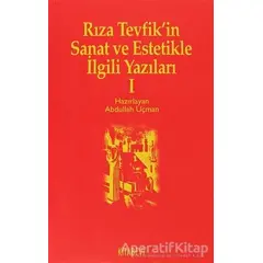 Rıza Tevfik’in Sanat ve Estetikle İlgili Yazıları 1 - Abdullah Uçman - Kitabevi Yayınları