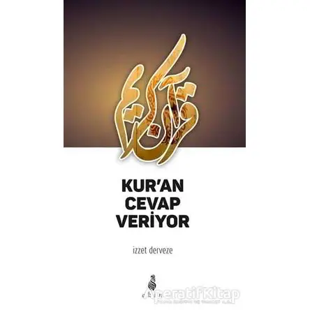 Kuran Cevap Veriyor - İzzet Derveze - Ekin Yayınları