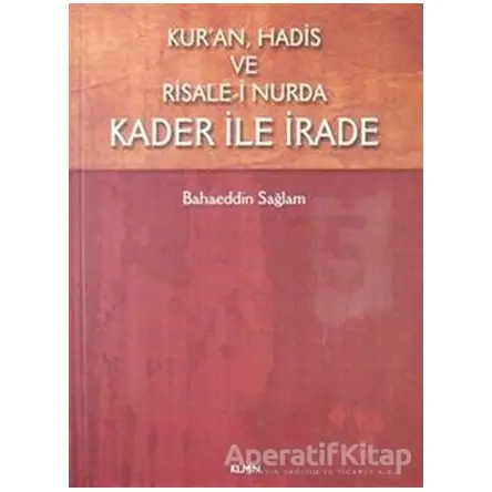 Kuran Hadis ve Risale-i Nurda Kader ile İrade - Bahaeddin Sağlam - KLMN Yayınları