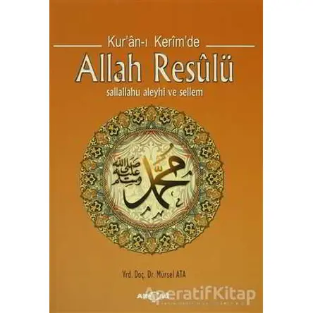 Kuran-ı Kerimde Allah Resulü - Mürsel Ata - Akçağ Yayınları