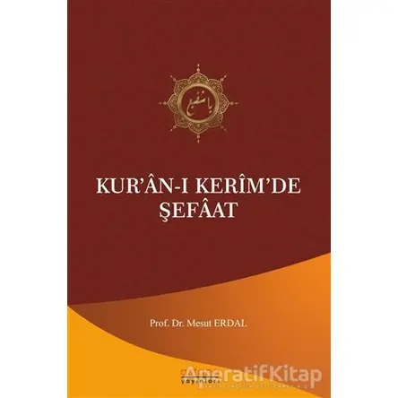 Kur’an-ı Kerim’de Şefaat - Mesut Erdal - Astana Yayınları