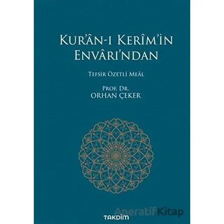 Kur’an-ı Kerim’in Envarı’ndan - Tefsir Özetli Meal - Orhan Çeker - Takdim