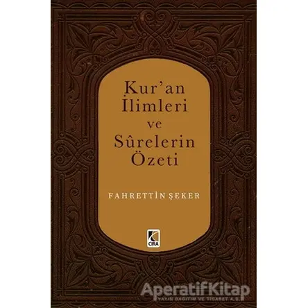 Kuran İlimleri ve Surelerin Özeti - Fahrettin Şeker - Çıra Yayınları