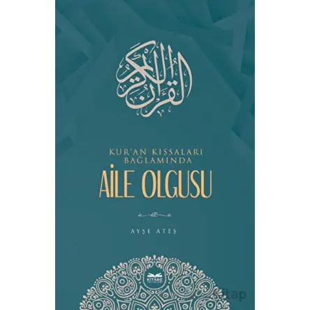 Kuran Kıssaları Bağlamında Aile Olgusu - Ayşe Ateş - Kitabe Yayınları