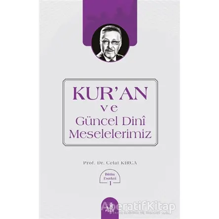 Kuran ve Güncel Dini Meselelerimiz - Celal Kırca - Fecr Yayınları