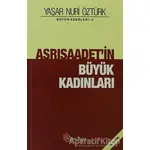 Asrısaadetin Büyük Kadınları - Yaşar Nuri Öztürk - Yeni Boyut Yayınları