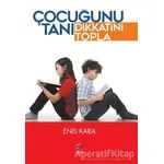 Çocuğunu Tanı Dikkatini Topla - Enis Kara - Arel Kitap