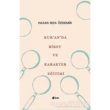 Kuranda Birey ve Karakter Eğitimi - Hasan Rıza Özdemir - Şule Yayınları