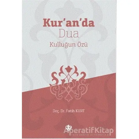 Kur’an’da Dua Kulluğun Özü - Fatih Kurt - Türkiye Diyanet Vakfı Yayınları