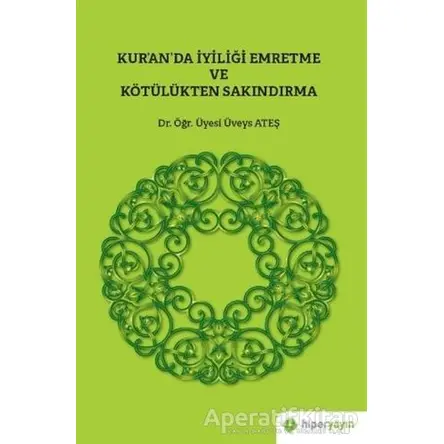 Kur’an’da İyiliği Emretme ve Kötülükten Sakındırma - Üveys Ateş - Hiperlink Yayınları