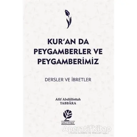 Kur’an’da Peygamberler ve Peygamberimiz - Afif Abdülfettah Tabbara - Gonca Yayınevi