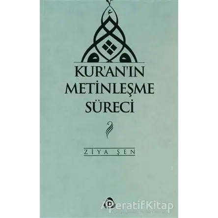 Kur’an’ın Metinleşme Süreci - Ziya Şen - Düşün Yayıncılık