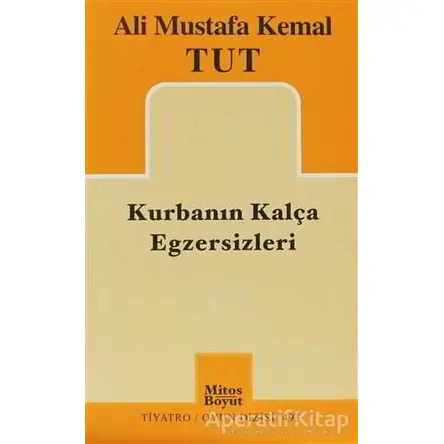 Kurbanın Kalça Egzersizleri - Ali Mustafa Kemal Tut - Mitos Boyut Yayınları