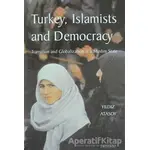 Turkey, Islamists and Democracy - Yıldız Atasoy - I.B. Tauris