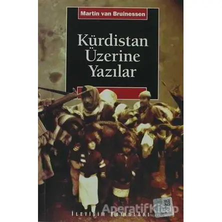 Kürdistan Üzerine Yazılar - Martin van Bruinessen - İletişim Yayınevi