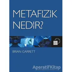 Metafizik Nedir? - Brian Garrett - Küre Yayınları