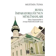 Rusya İmparatorluğu’nun Müslümanları - Mustafa Tuna - Küre Yayınları