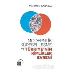 Modernlik, Küreselleşme ve Türkiye’nin Kimlikler Evreni - Mehmet Karakaş - Küre Yayınları