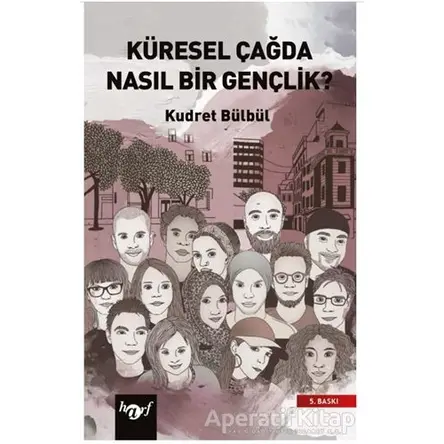 Küresel Çağda Nasıl Bir Gençlik? - Kudret Bülbül - Harf Eğitim Yayıncılık