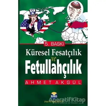 Küresel Fesatçılık ve Fetullahçılık - Ahmet Akgül - Buğra Yayınları