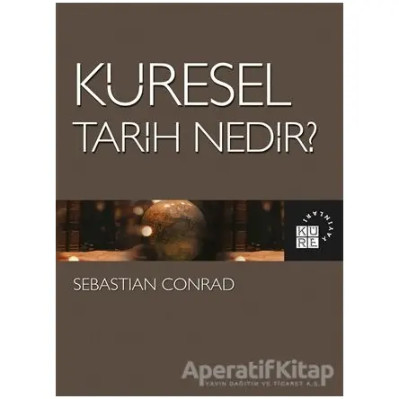 Küresel Tarih Nedir? - Sebastian Conrad - Küre Yayınları