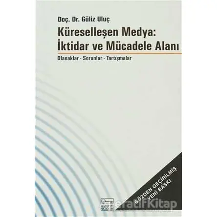 Küreselleşen Medya: İktidar ve Mücadele Alanı - Güliz Uluç - Anahtar Kitaplar Yayınevi