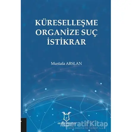 Küreselleşme Organize Suç İstikrar - Mustafa Arslan - Akademisyen Kitabevi