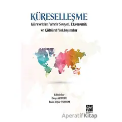 Küreselleşme - Küreselden Yerele Sosyal, Ekonomik ve Kültürel Yaklaşımlar - Kolektif - Gazi Kitabevi