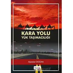 Kara Yolu Yük Taşımacılığı - Alpaslan Doğan - Beta Yayınevi