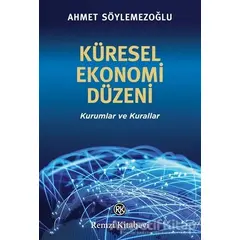 Küresel Ekonomi Düzeni - Ahmet Söylemezoğlu - Remzi Kitabevi