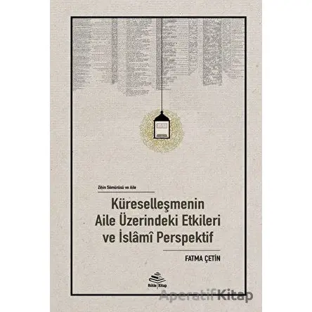 Küreselleşmenin Aile Üzerindeki Etkileri ve İslami Perspektif - Fatma Çetin - Rıhle Kitap