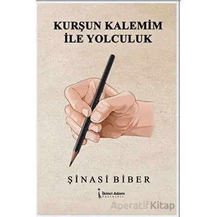 Kurşun Kalemim İle Yolculuk - Şinasi Biber - İkinci Adam Yayınları