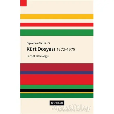 Kürt Dosyası 1972-1975 - Diplomasi Tarihi 3 - Ferhat Balekoğlu - Doğu Batı Yayınları