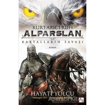 Kurtarıcı Ruh Alparslan: Kartalların Savaşı - Hayati Yolcu - Az Kitap