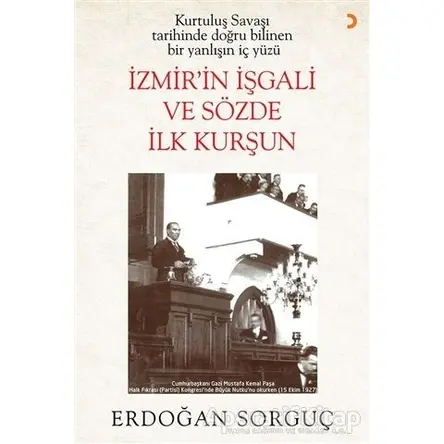 Kurtuluş Savaşı Tarihinde Doğru Bilinen Bir Yanlışın İç Yüzü İzmir’in İşgali ve Sözde İlk Kurşun