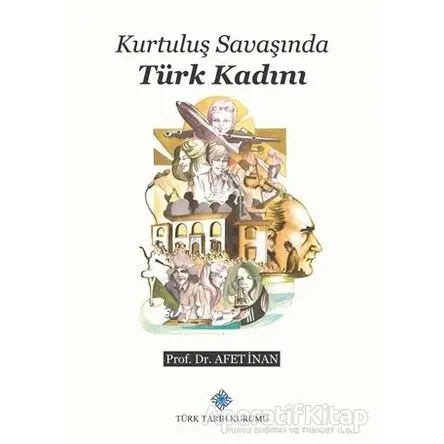 Kurtuluş Savaşında Türk Kadını - Afet İnan - Türk Tarih Kurumu Yayınları