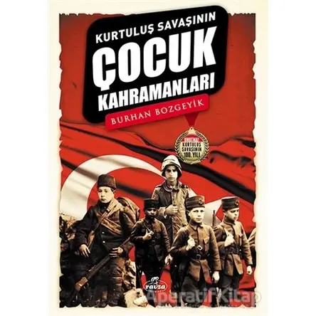 Kurtuluş Savaşının Çocuk Kahramanları - Burhan Bozgeyik - Ravza Yayınları