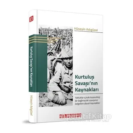 Kurtuluş Savaşı’nın Kaynakları - Hüseyin Adıgüzel - Bilgeoğuz Yayınları