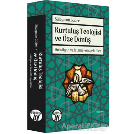 Kurtuluş Teolojisi ve Öze Dönüş - Süleyman Güder - Büyüyen Ay Yayınları