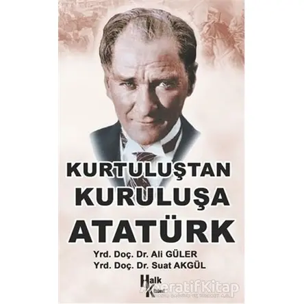 Kurtuluştan Kurtuluşa Atatürk - Suat Akgül - Halk Kitabevi